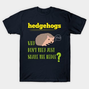 Hedgehogs Why Don't They Share The Hedge Funny Animals T-Shirt